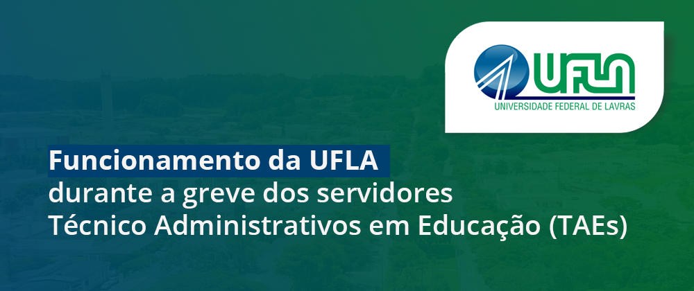 Funcionamento da UFLA durante a greve dos servidores Técnico Administrativos em Educação (TAES)